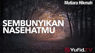 Mutiara Hikmah: Sembunyikan Nasehatmu - Ustadz Abdurrahman Thoyyib, Lc.