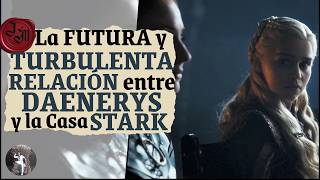 🐺La FUTURA y TURBULENTA RELACIÓN entre DAENERYS y la CASA STARK
