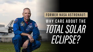 Why is the 2024 total solar eclipse such a significant event? | Former NASA astronaut Drew Feustel