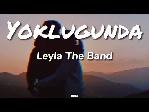 Leyla The Band - Yokluğunda ( Lyrics - Sözleri )