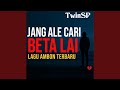 JANG ALE CARI BETA LAI - LAGU AMBON TERBARU