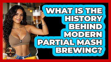 What Is The History Behind Modern Partial Mash Brewing? - The Pint Guy