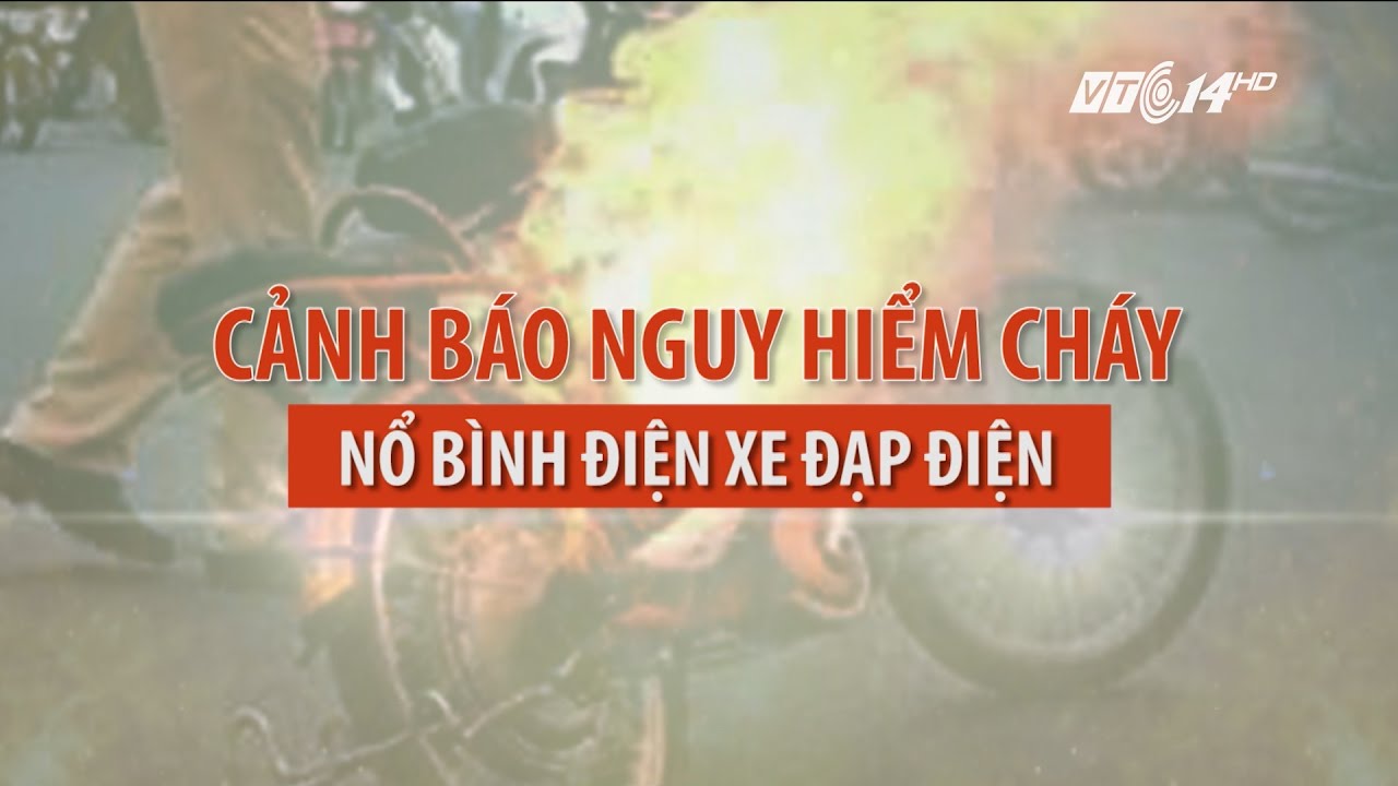 (VTC14)_Cảnh báo nguy hiểm cháy, nổ bình điện xe đạp... - youtube
