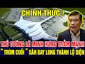 TIN TỨC VIỆT NAM MỚI NHẤT ✈ " TRÙM CUỐI " ĐẠI ÁN SÂN BAY LONG THÀNH DẦN ĐƯỢC ĐƯA RA ÁNH SÁNG!