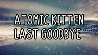 Atomic Kitten - Last Goodbye (Lyrics)