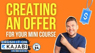 Create an Offer for your Mini Course (Day 31 of 90) Crush it on Kajabi