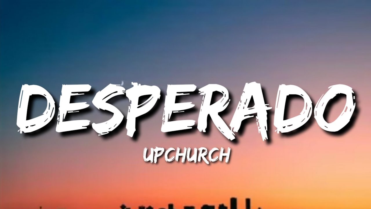 Upchurch - Desperado (Lyric Video) 