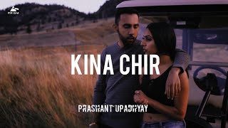 Kinna Chir - Prashant Upadhyay & The PropheC ft. Noor Chahal, Kaushik Rai | New Punjabi Song