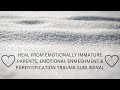 Heal From Emotionally Immature Parents Emotional Enmeshment Parentification Trauma Subliminal 
