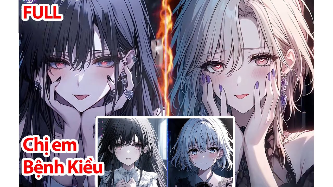 FULL Tôi Đào Tạo Cặp Chị Em U Ám Làm Phản Diện, Nào Ngờ Họ Lại Thành YAN Và Trói Chân Tôi Ở Lại Đây