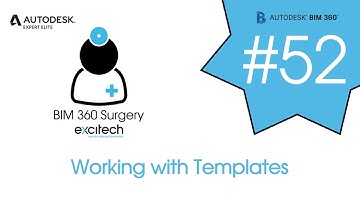 BIM 360 Surgery #52 - Working with Templates