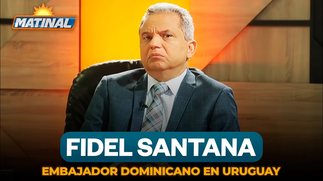 Fidel Santana - Embajador dominicano en Uruguay | Matinal