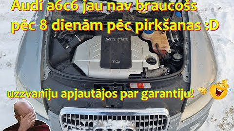 Audi a6c6 jau nav braucošs pēc 8 dienām pēc pirkšanas :D - uzzvanīju apjautājos par garantiju! :D