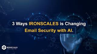 3 Ways IRONSCALES is Changing Email Security with AI