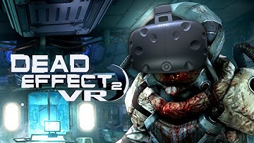 SPACE ZOMBIES in VIRTUAL REALITY! | Dead Effect 2 Gameplay - HTC Vive VR