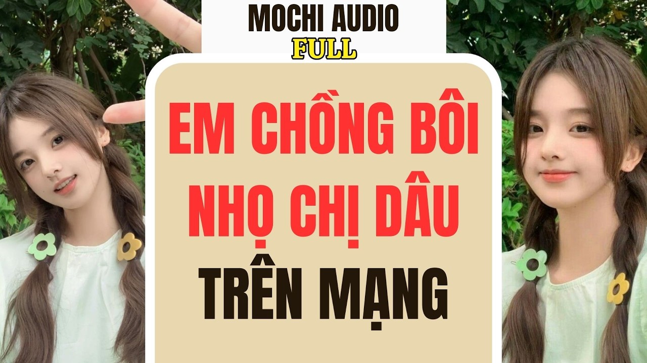Full audio | EM CHỒNG BÔI NHỌ CHỊ DÂU TRÊN MẠNG | Mochi Audio