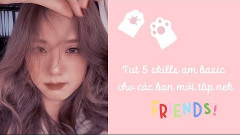 Tut 5 skills am basic cho các bạn mới tập dễ như ăn 🍬 nek✨🎀|Thira [am]🍭
