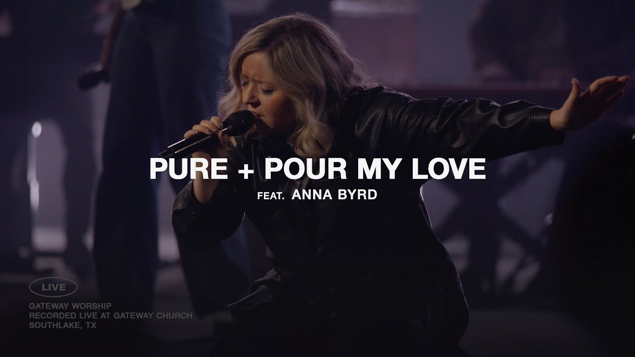 Pure + Pour My Love | feat. Anna Byrd | Gateway Worship