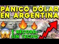 PÁNICO POR EL DÓLAR EN ARGENTINA IMPARABLE: COTIZACIÓN DÓLAR RÉCORD | DÓLAR SIN TECHO Y CRISIS