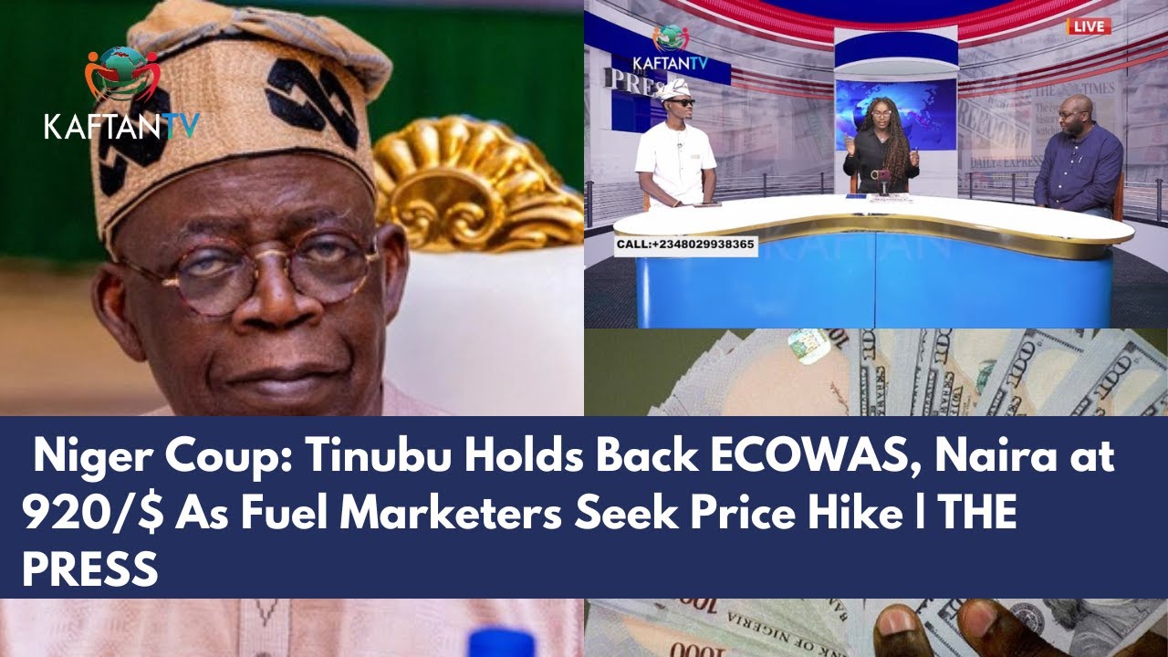 Niger Coup: Tinubu Holds Back ECOWAS, Naira at 920/$ As Fuel Marketers Seek Price Hike | THE PRESS