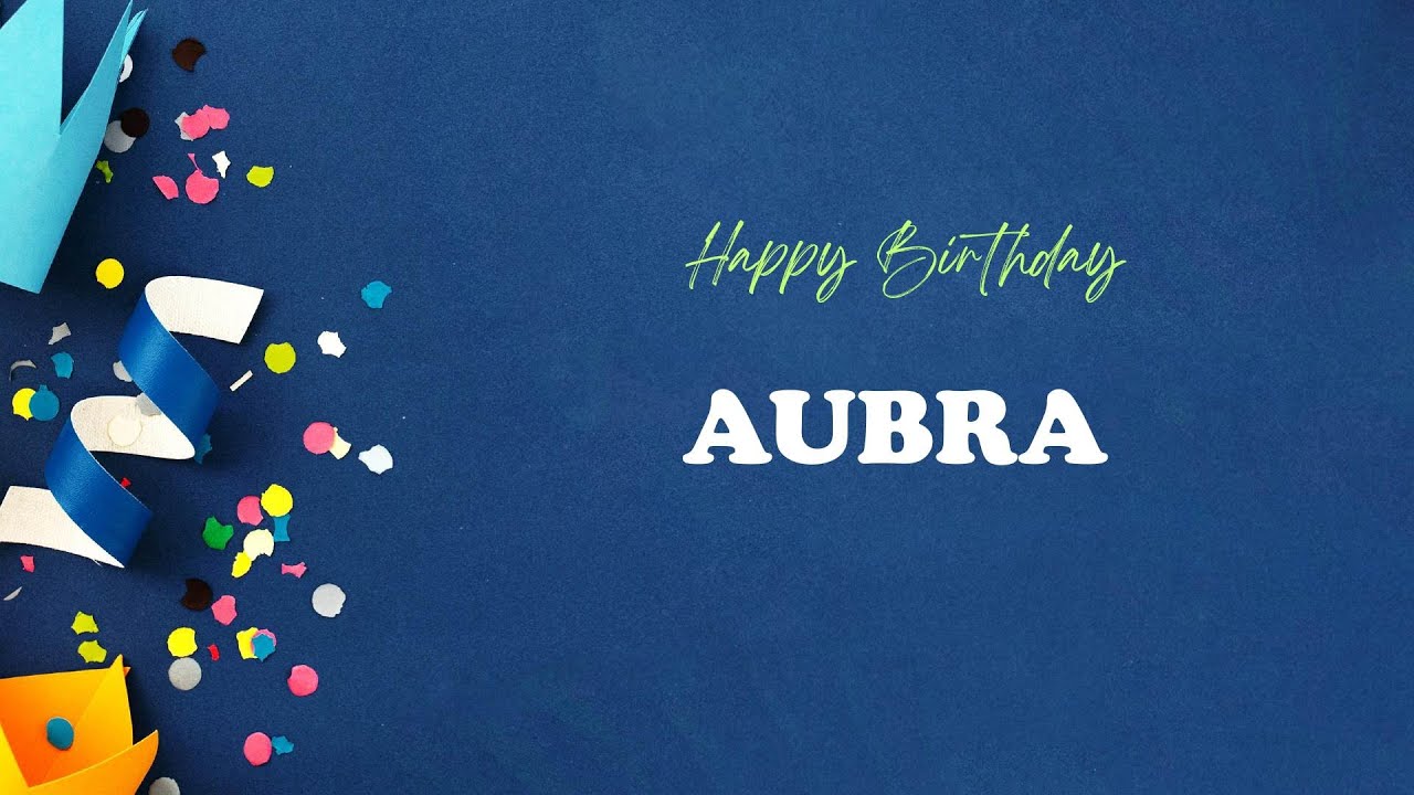 AUBRA Birthday Song – Happy Birthday AUBRA