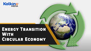 What Is Circular Economy Why Is It a Vital Pillar Of Energy Transition