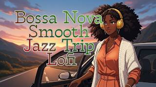 Bossa Nova  Smooth Jazz Road Trip Lofi