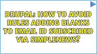 Drupal: How to avoid Rules adding blanks to eMail Id subscribed via Simplenews?