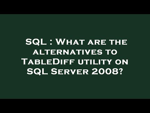 SQL : What are the alternatives to TableDiff utility on SQL Server 2008?