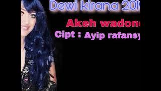 AKEH WADONE (dewi kirana 2019) cipt : ayip rafansyah