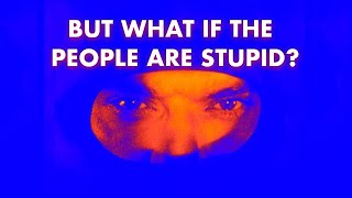Can't Get You Out of My Head - Part 4: But What If the People Are Stupid?