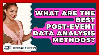What Are The Best Post-event Data Analysis Methods - Event Management Pro Tips