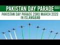 Pakistan Day Parade 23rd March 2022 In Islamabad Youm E Pakistan Exclusive Parade 23 March 2022