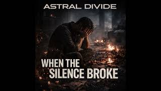 ASTRAL DIVIDE - When the Silence Broke