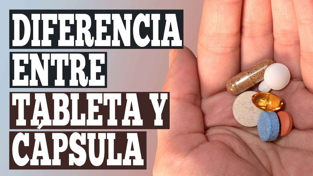 Diferencia entre Tableta y Cápsula, sus ventajas y desventajas