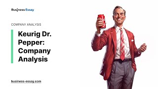 Keurig Dr. Pepper: Company Analysis - Essay Example