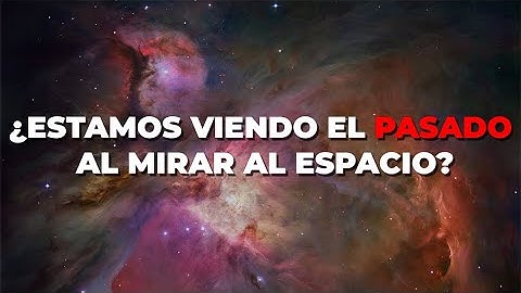 ¿Estamos Viendo El Pasado Al Mirar Al Espacio? - Sci Media Explica