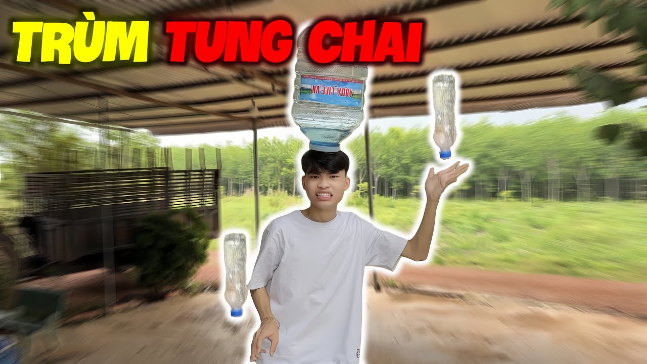 Trùm Tung Chai Nước | Phần 1
