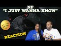 NF "I JUST WANNA KNOW" REACTION | WAS IT WORTH THE FIGHT?!?!