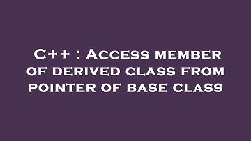 C++ : Access member of derived class from pointer of base class