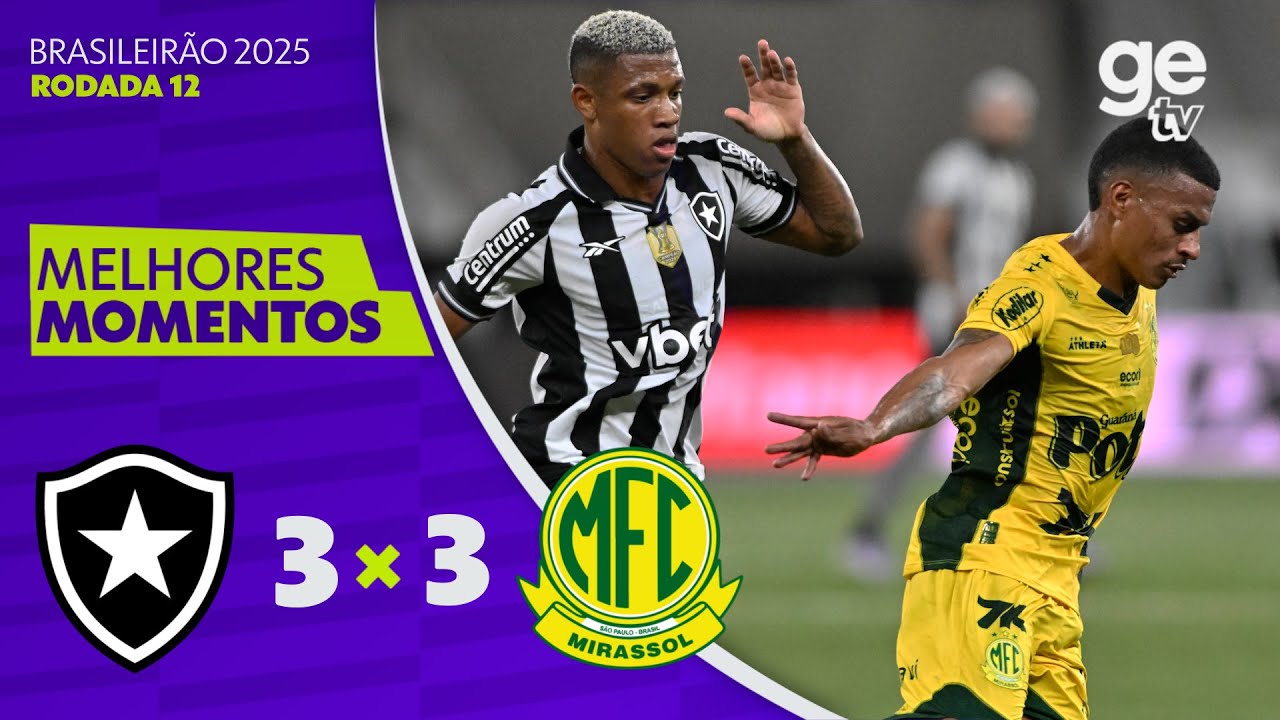 BOTAFOGO 3 X 3 MIRASSOL | MELHORES MOMENTOS | 12ª RODADA | BRASILEIRÃO ...