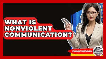 What Is Nonviolent Communication? - Learn About Libertarianism
