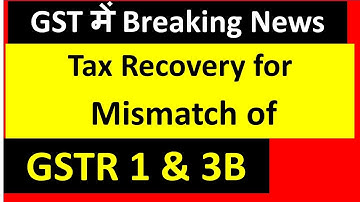 New Instructions for GSTR 3B & GSTR 1 Mismatch Tax Recovery I CA Satbir Singh