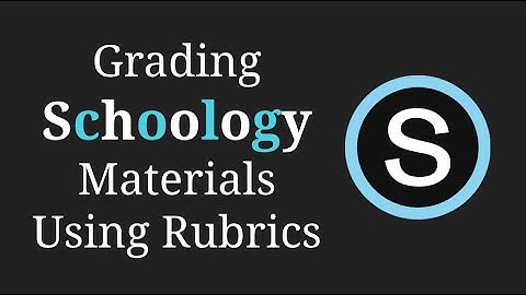 Grading Schoology Assignments, Discussions, and Quizzes using Rubrics