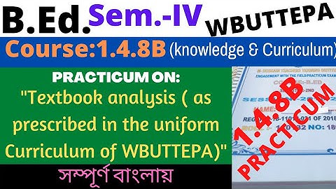 B.Ed. Sem.-4 Course:1.4.8B Textbook analysis as prescribed in the uniform curriculum of WBUTTEPA /