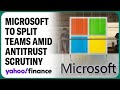 Microsoft announces changes to Teams, Office 365 bundle amid antitrust inquiries