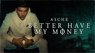 Asche - Better Have My Money Resimi