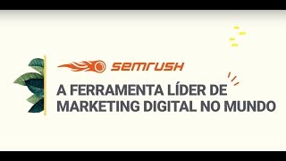 SEMrush: a ferramenta líder de marketing digital no mundo.