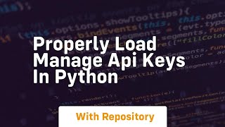 properly load manage api keys in python