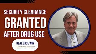 Security Clearance Granted After Drug Use – Real Case Win by Attorney Alan Edmunds